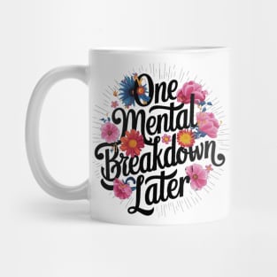 one mental breakdown later Mug